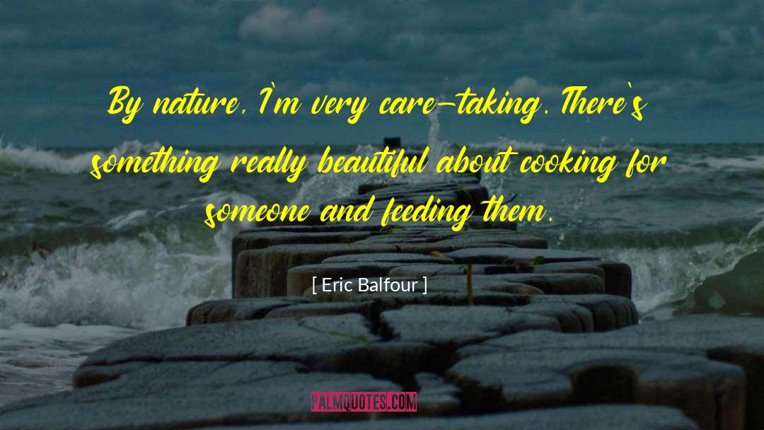 Eric Balfour Quotes: By nature, I'm very care-taking.