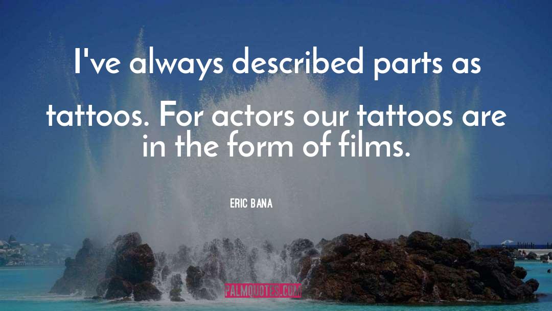 Eric Bana Quotes: I've always described parts as