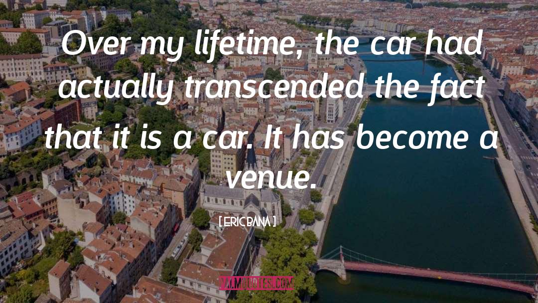 Eric Bana Quotes: Over my lifetime, the car