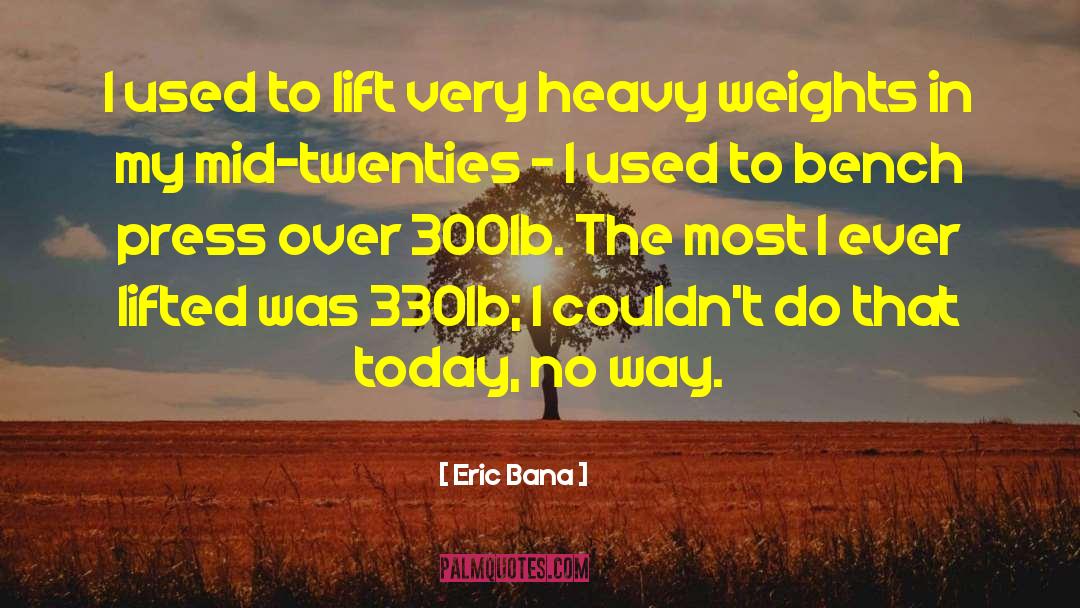 Eric Bana Quotes: I used to lift very