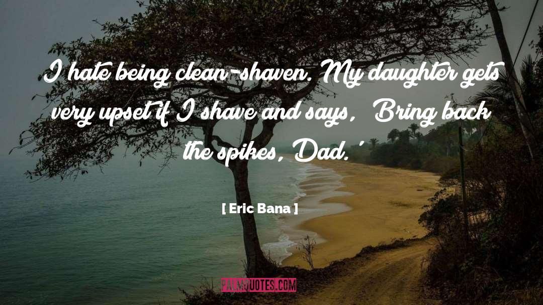 Eric Bana Quotes: I hate being clean-shaven. My