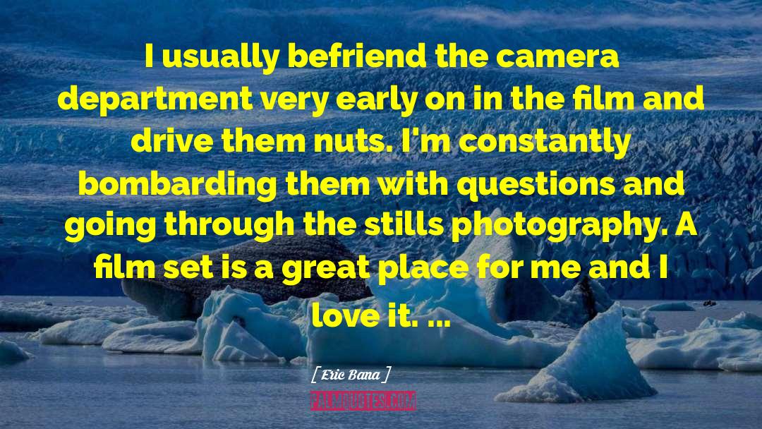 Eric Bana Quotes: I usually befriend the camera