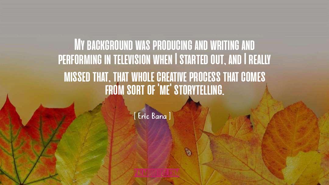 Eric Bana Quotes: My background was producing and