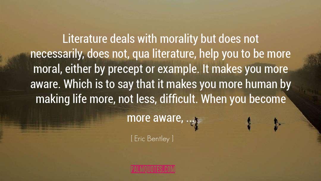 Eric Bentley Quotes: Literature deals with morality but