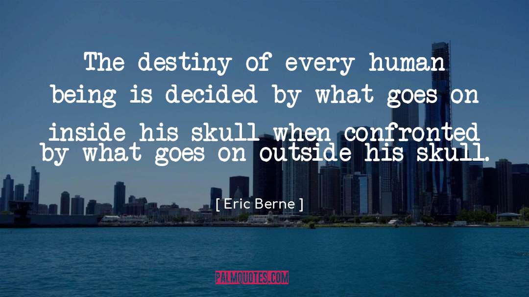 Eric Berne Quotes: The destiny of every human