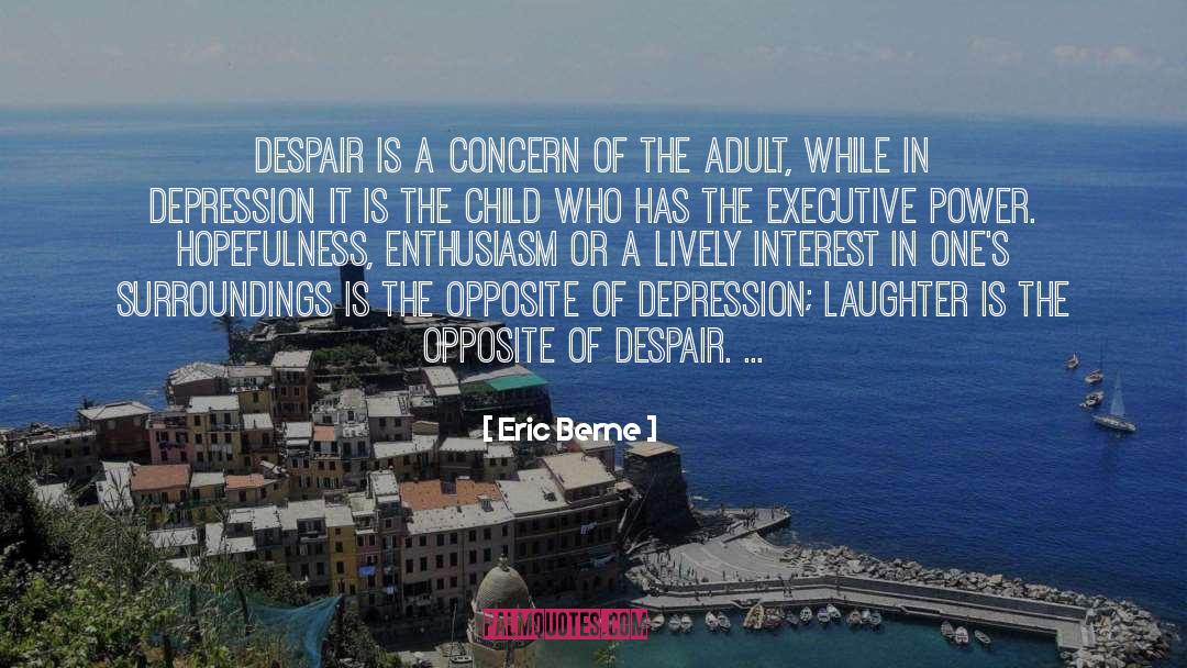 Eric Berne Quotes: Despair is a concern of