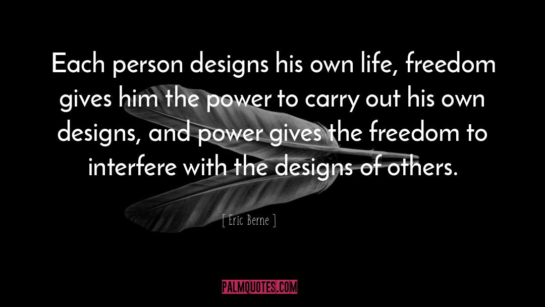 Eric Berne Quotes: Each person designs his own