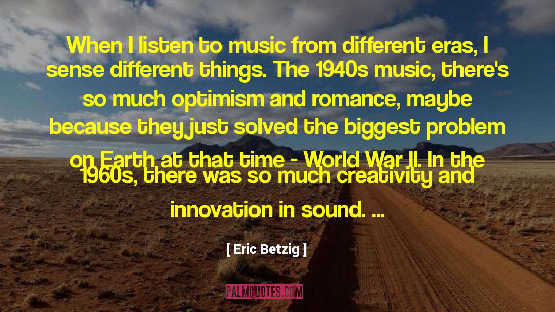 Eric Betzig Quotes: When I listen to music