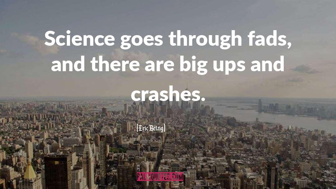 Eric Betzig Quotes: Science goes through fads, and