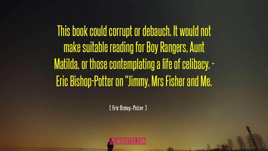 Eric Bishop-Potter Quotes: This book could corrupt or