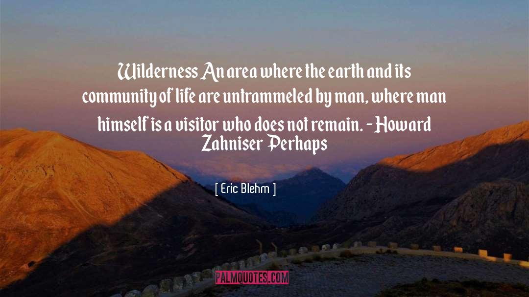 Eric Blehm Quotes: Wilderness An area where the