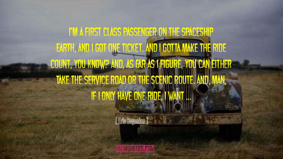 Eric Bogosian Quotes: I'm a first class passenger