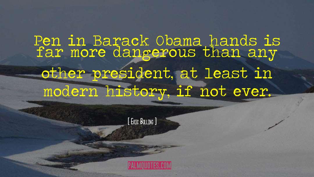 Eric Bolling Quotes: Pen in Barack Obama hands