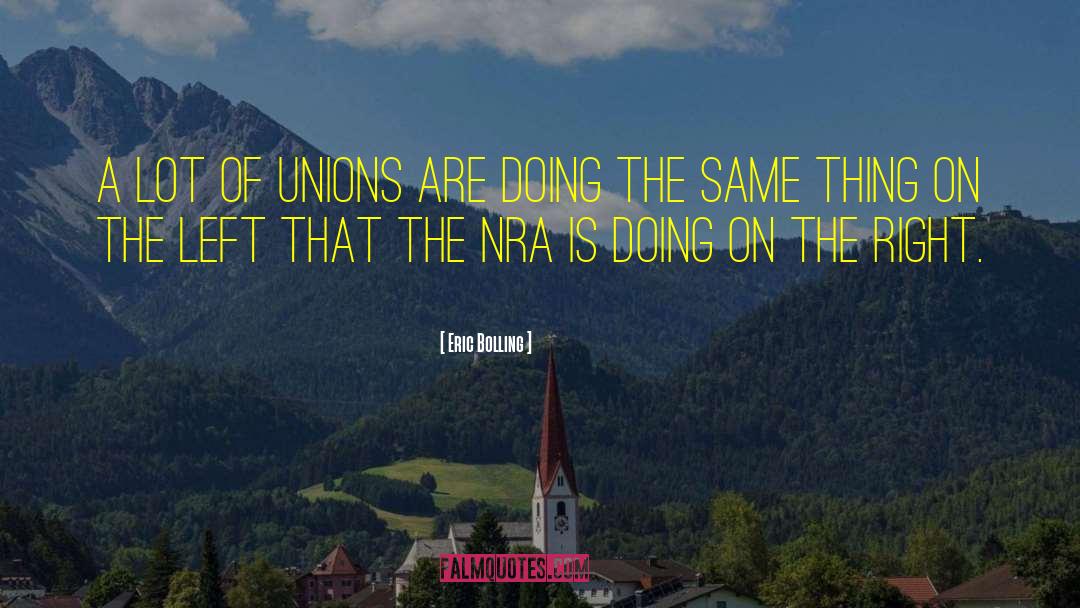 Eric Bolling Quotes: A lot of unions are