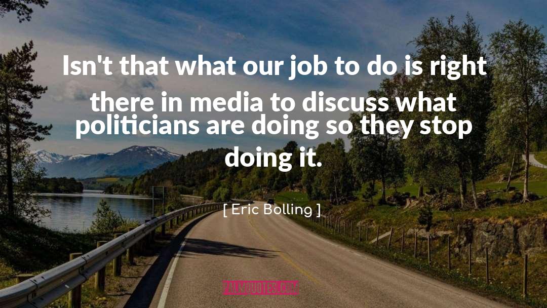 Eric Bolling Quotes: Isn't that what our job