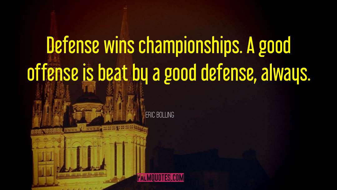 Eric Bolling Quotes: Defense wins championships. A good