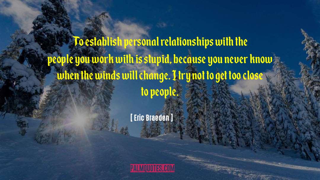 Eric Braeden Quotes: To establish personal relationships with