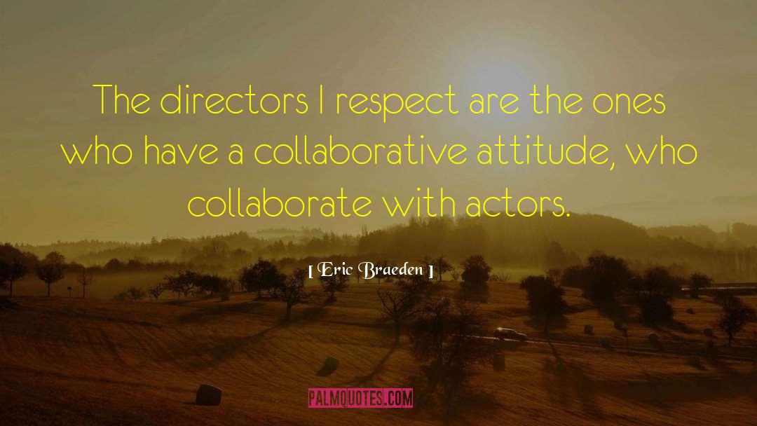 Eric Braeden Quotes: The directors I respect are