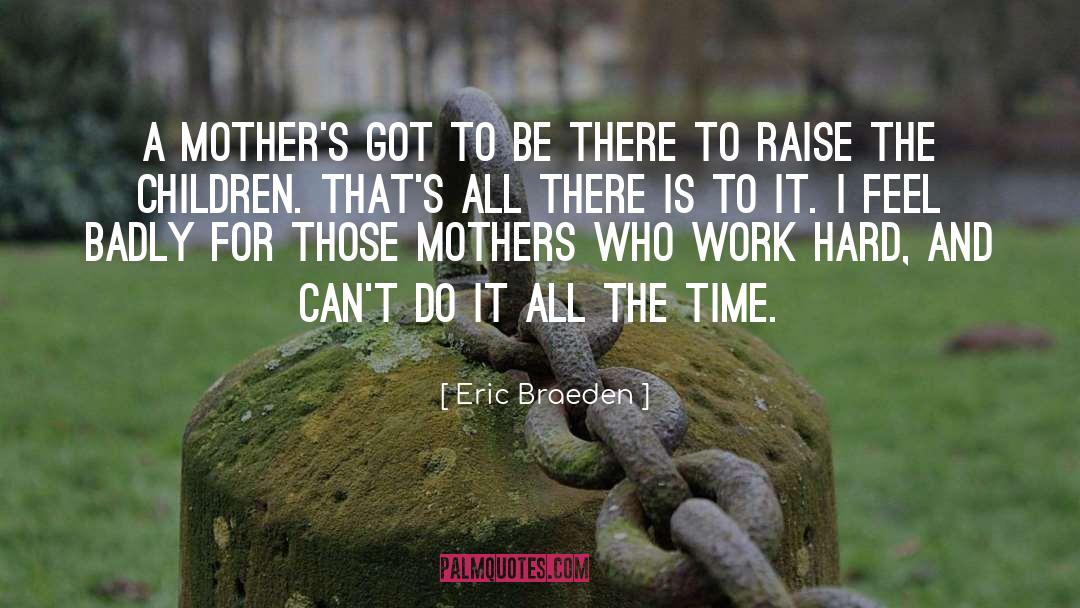 Eric Braeden Quotes: A mother's got to be
