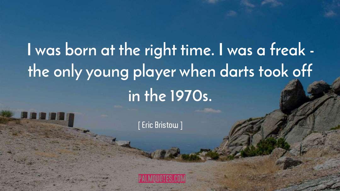 Eric Bristow Quotes: I was born at the