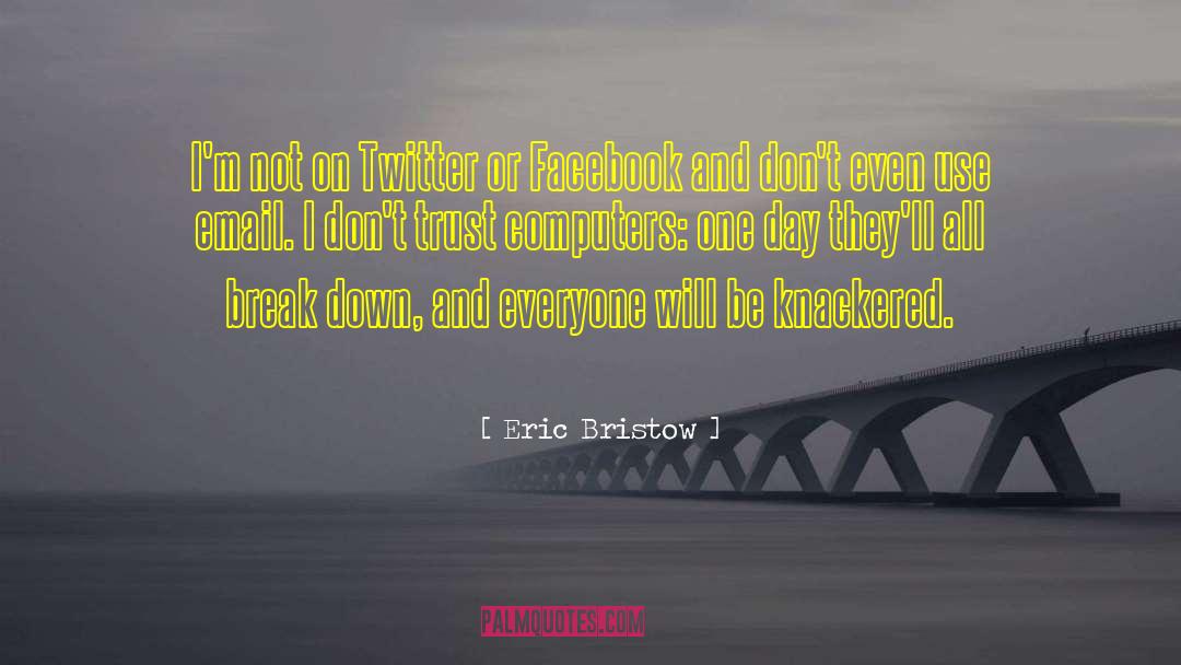 Eric Bristow Quotes: I'm not on Twitter or