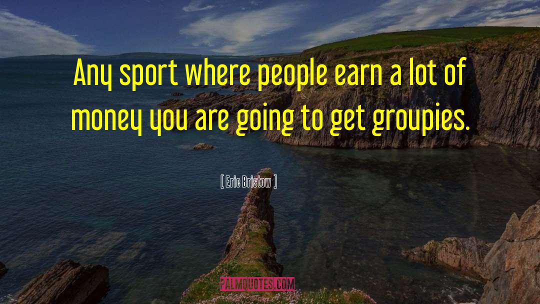 Eric Bristow Quotes: Any sport where people earn