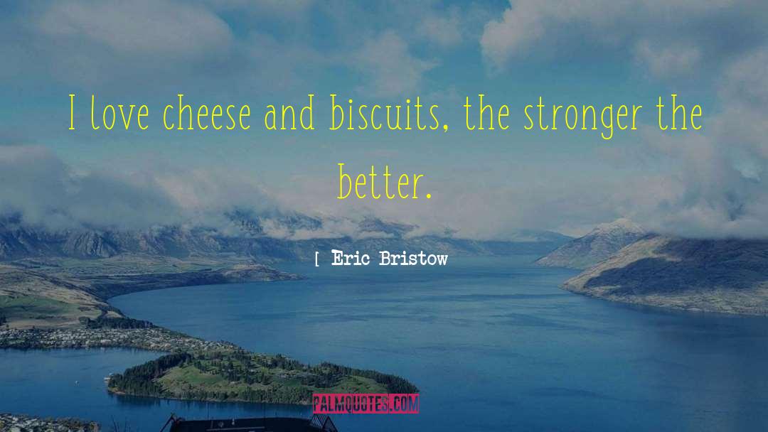 Eric Bristow Quotes: I love cheese and biscuits,