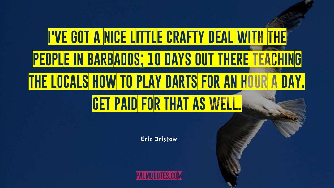 Eric Bristow Quotes: I've got a nice little