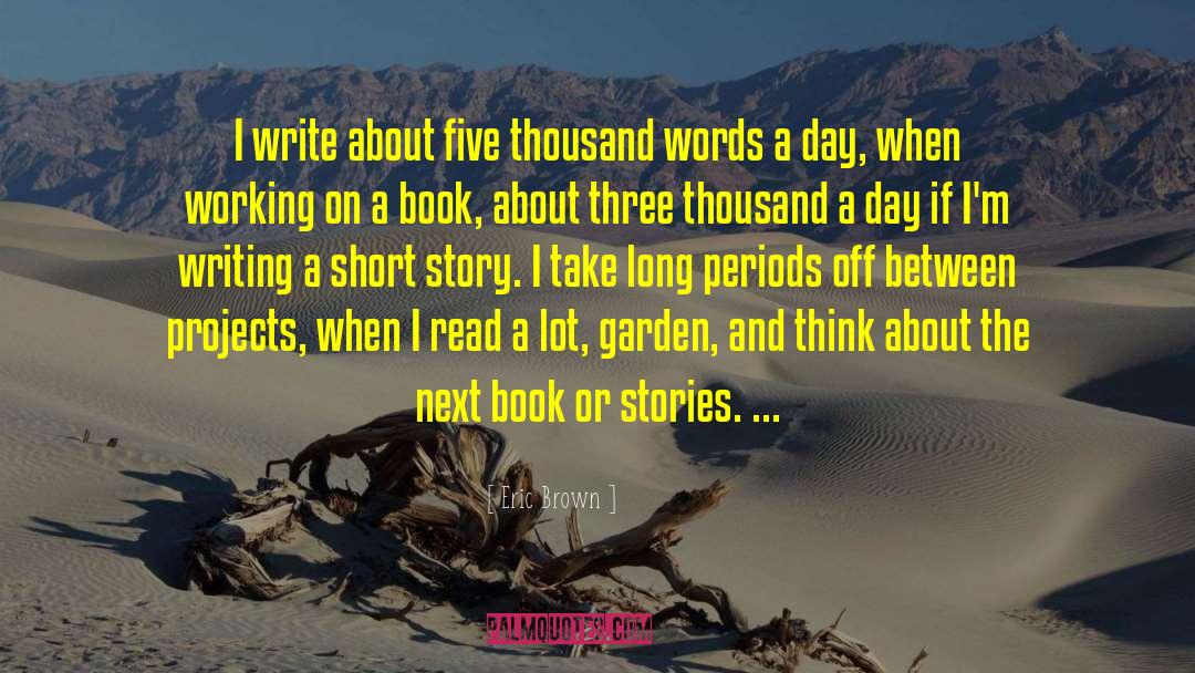 Eric Brown Quotes: I write about five thousand