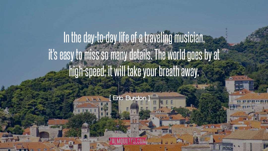 Eric Burdon Quotes: In the day-to-day life of