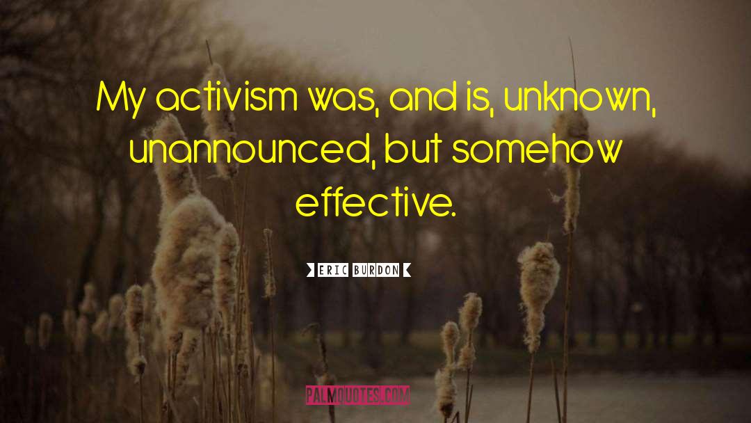 Eric Burdon Quotes: My activism was, and is,