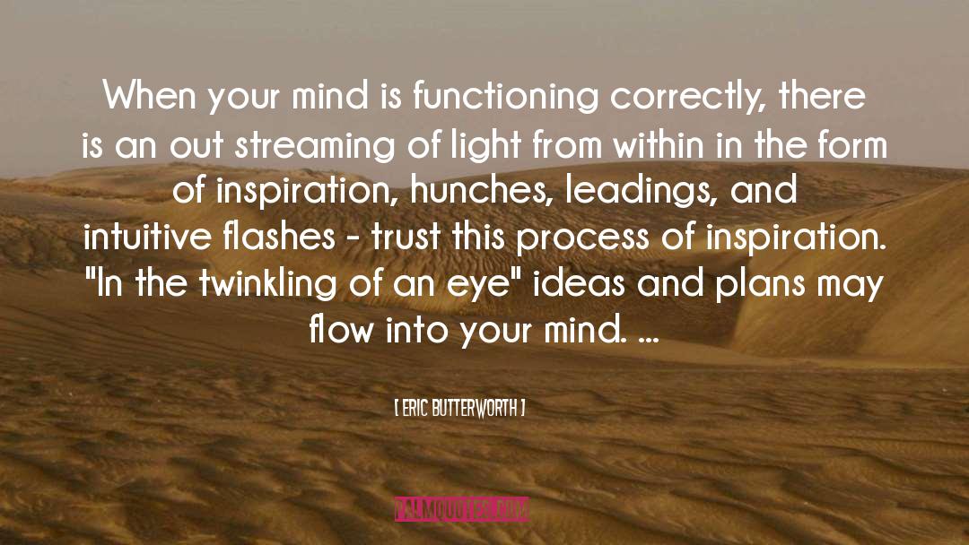 Eric Butterworth Quotes: When your mind is functioning