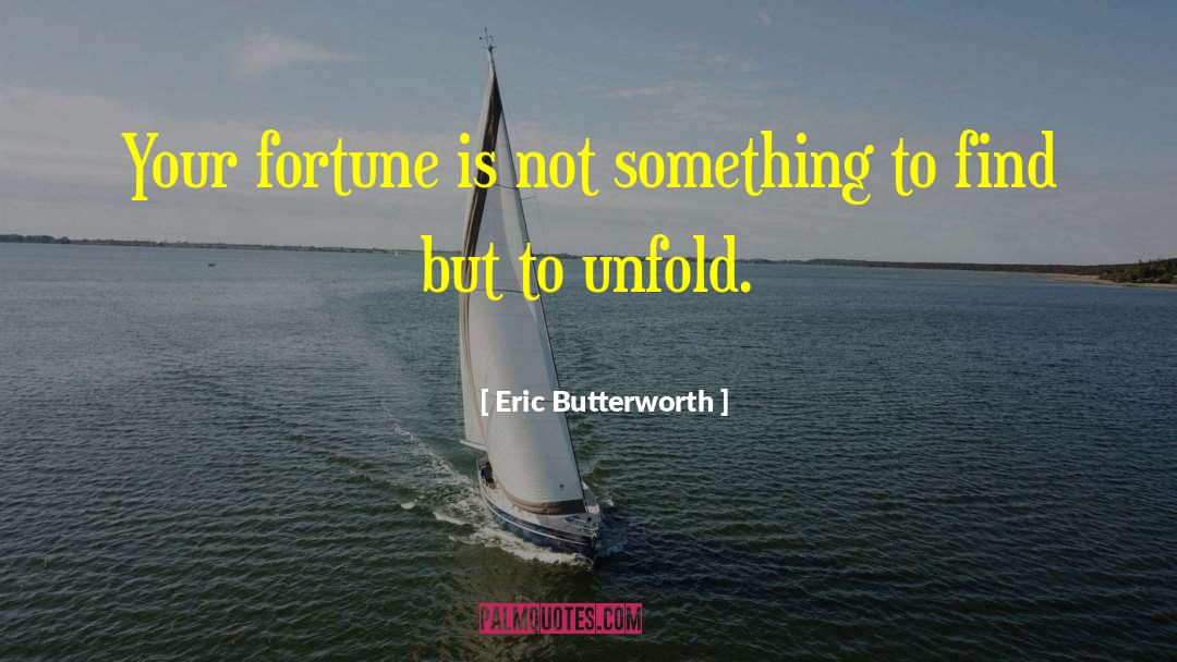 Eric Butterworth Quotes: Your fortune is not something