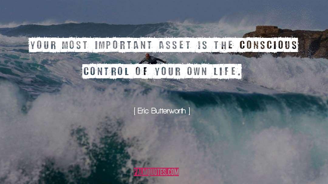 Eric Butterworth Quotes: Your most important asset is