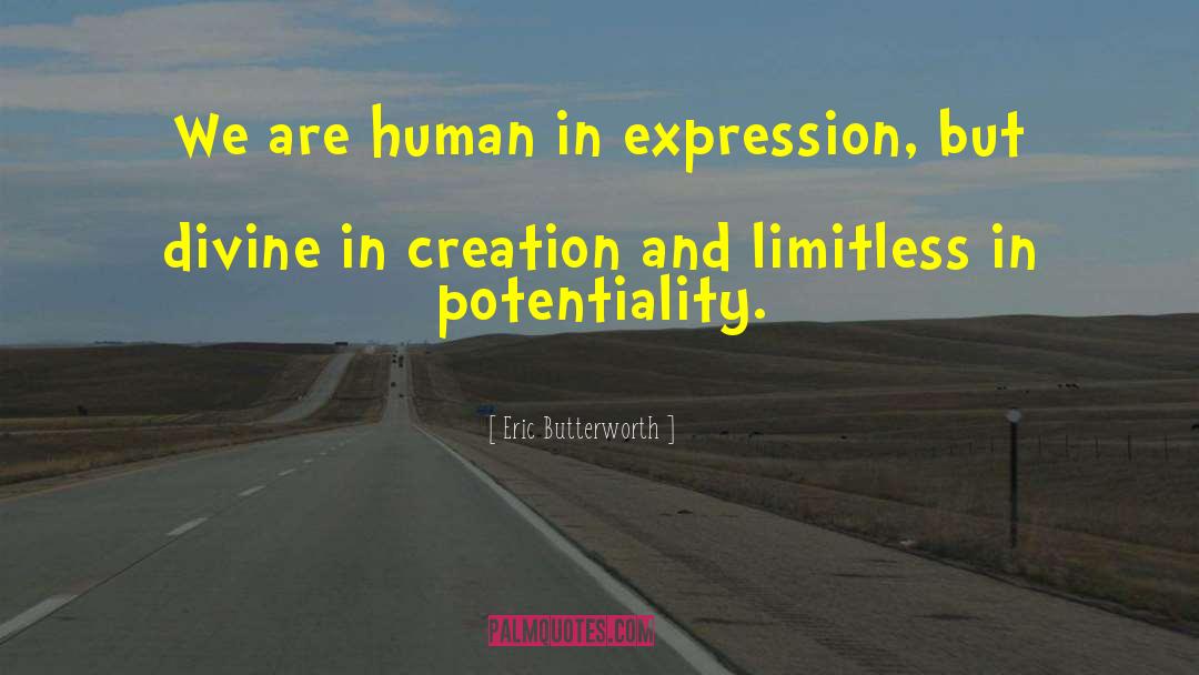 Eric Butterworth Quotes: We are human in expression,