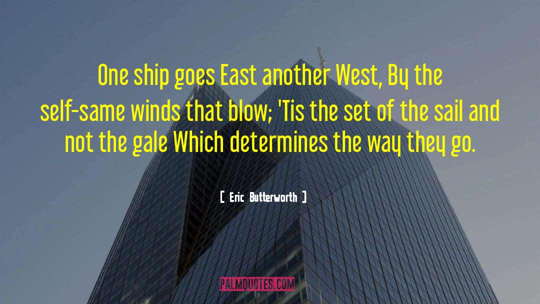 Eric Butterworth Quotes: One ship goes East another