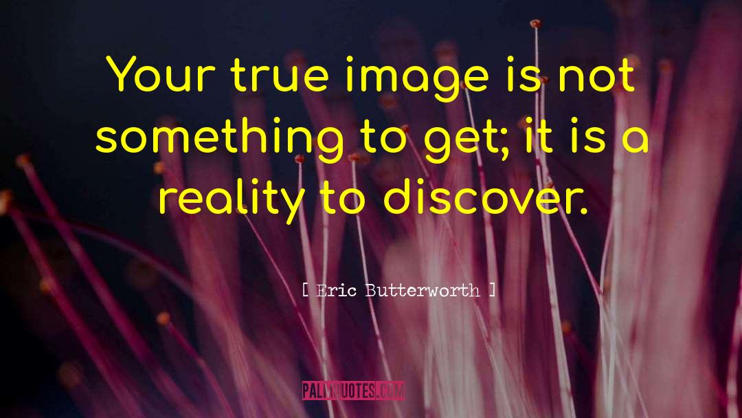 Eric Butterworth Quotes: Your true image is not