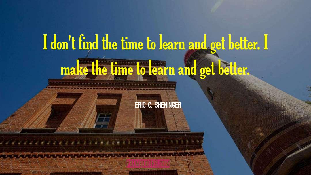 Eric C. Sheninger Quotes: I don't find the time