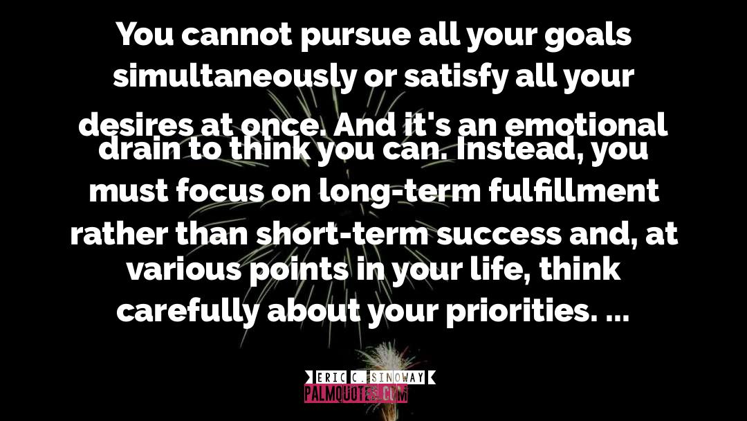 Eric C. Sinoway Quotes: You cannot pursue all your