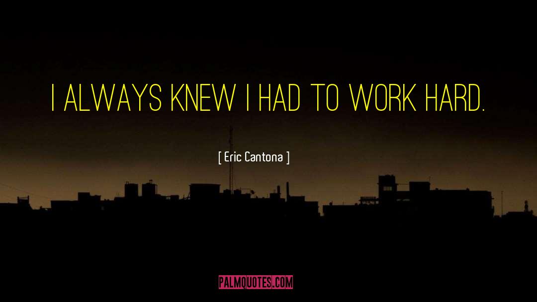 Eric Cantona Quotes: I always knew I had