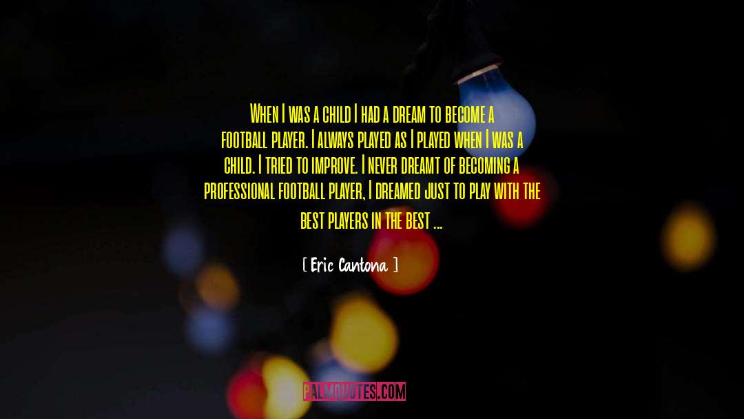Eric Cantona Quotes: When I was a child
