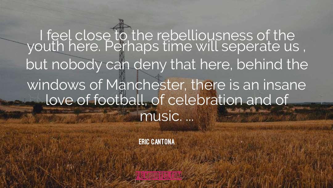 Eric Cantona Quotes: I feel close to the