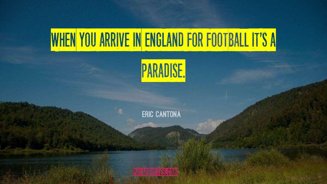 Eric Cantona Quotes: When you arrive in England