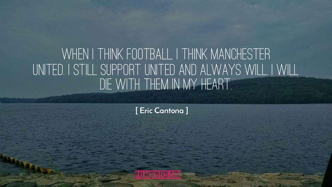 Eric Cantona Quotes: When I think football, I