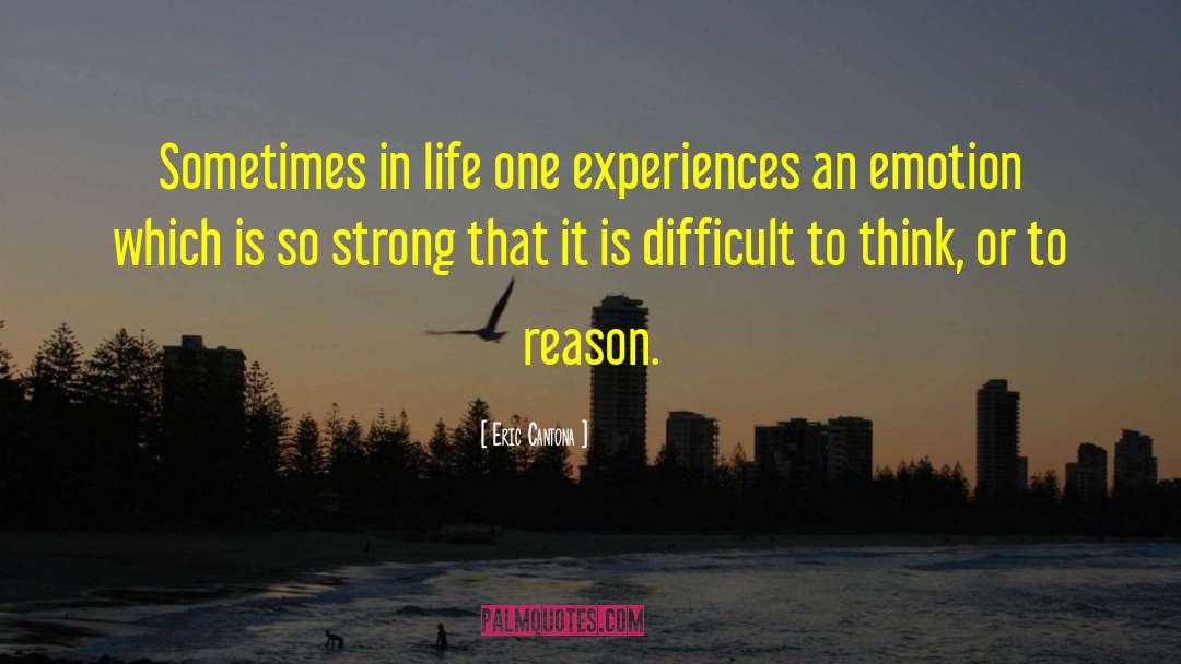 Eric Cantona Quotes: Sometimes in life one experiences