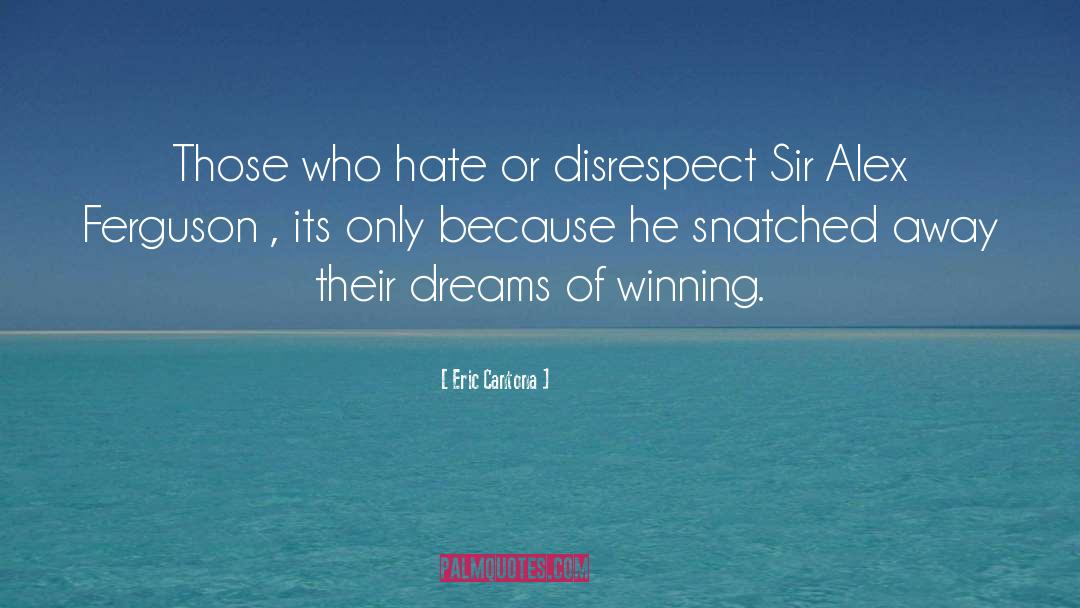 Eric Cantona Quotes: Those who hate or disrespect