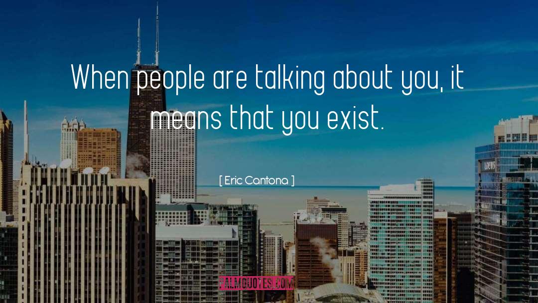 Eric Cantona Quotes: When people are talking about