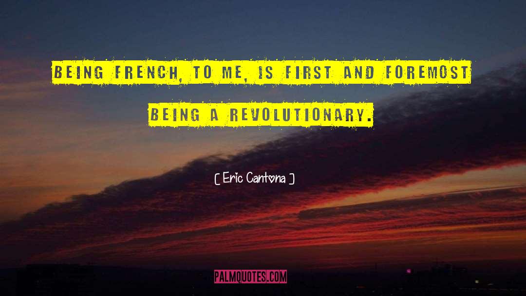 Eric Cantona Quotes: Being French, to me, is