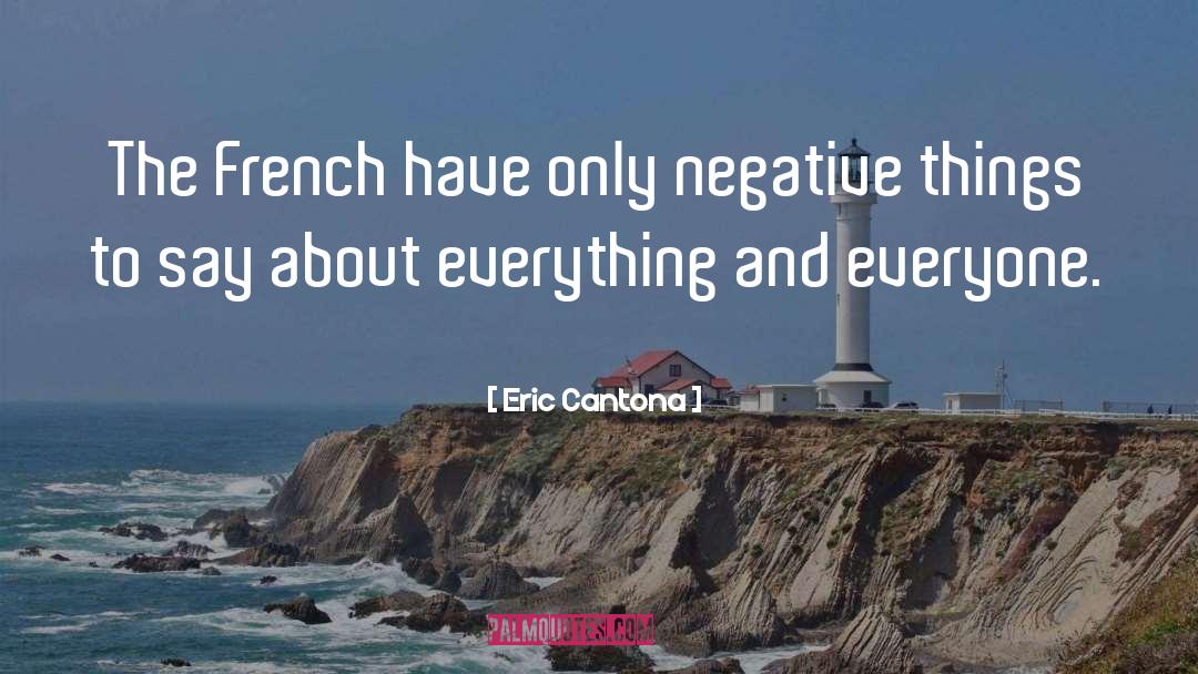 Eric Cantona Quotes: The French have only negative