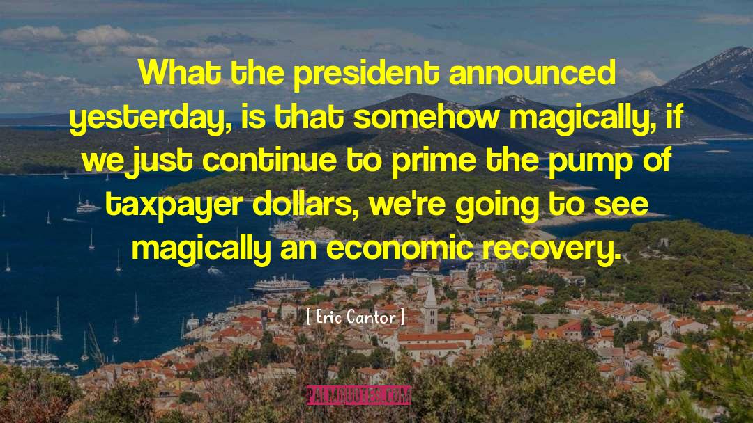 Eric Cantor Quotes: What the president announced yesterday,